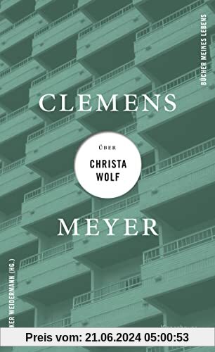 Clemens Meyer über Christa Wolf (Bücher meines Lebens, Band 3)